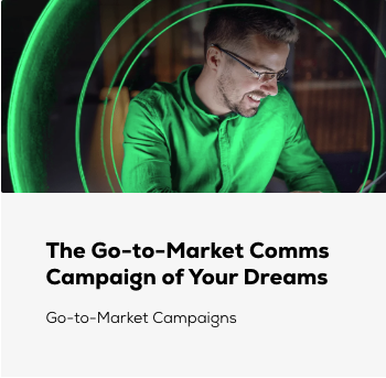 Screenshot 2023-10-18 at 6.38.19 PM The Go-to-Market Comms Campaign of Your Dreams Go-to-Market Campaigns