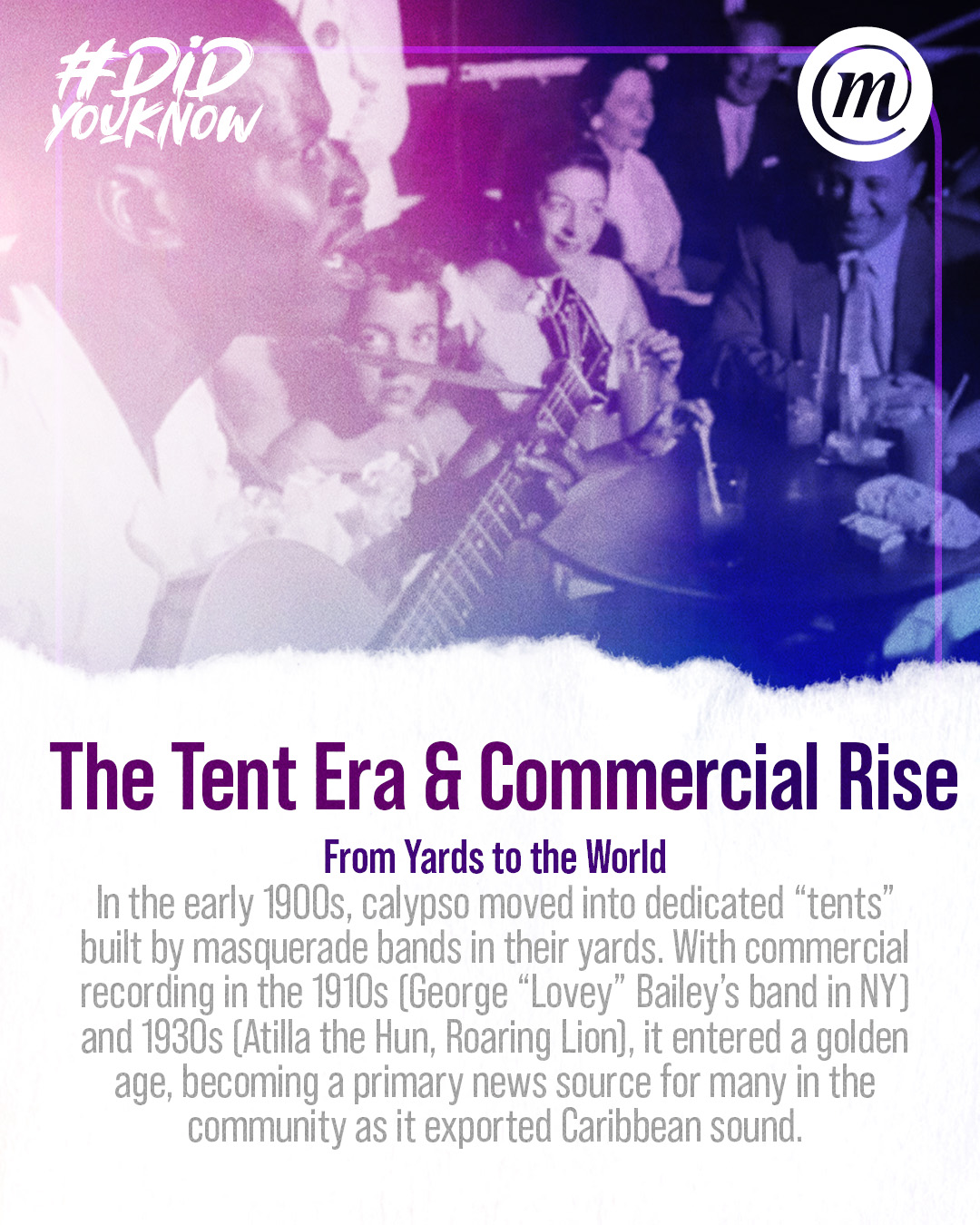 DYK CMS Calypso 5 #DidYouKnow The Tent Era & Commercial Rise From Yards to the World In the early 1900s, calypso moved into dedicated "tents" built by masquerade bands in their yards. With commercial recording in the 1910s (George "Lovey" Bailey's band in NY) and 1930s (Atilla the Hun, Roaring Lion), it entered a golden age, becoming a primary news source for many in the community as it exported Caribbean sound.