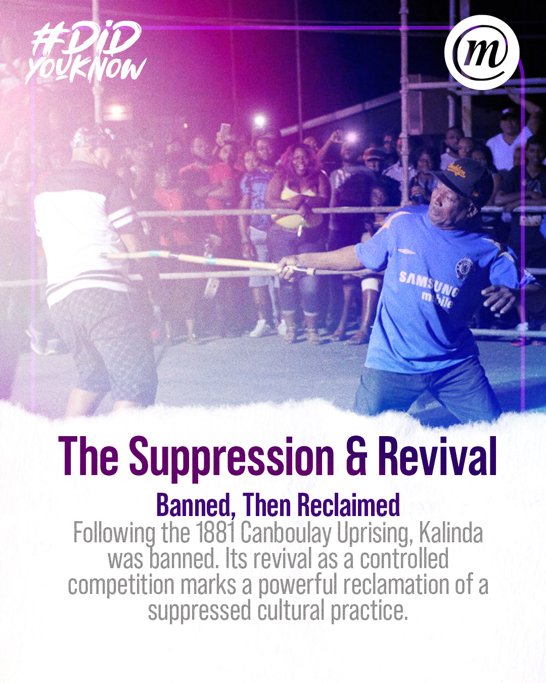 DYK CMS stick fighting 3 #DidYouKnow The Suppression & Revival Banned, Then Reclaimed Following the 1881 Canboulay Uprising, Kalinda was banned. Its revival as a controlled competition markes a powerful reclamation of a suppressed cultural practice.