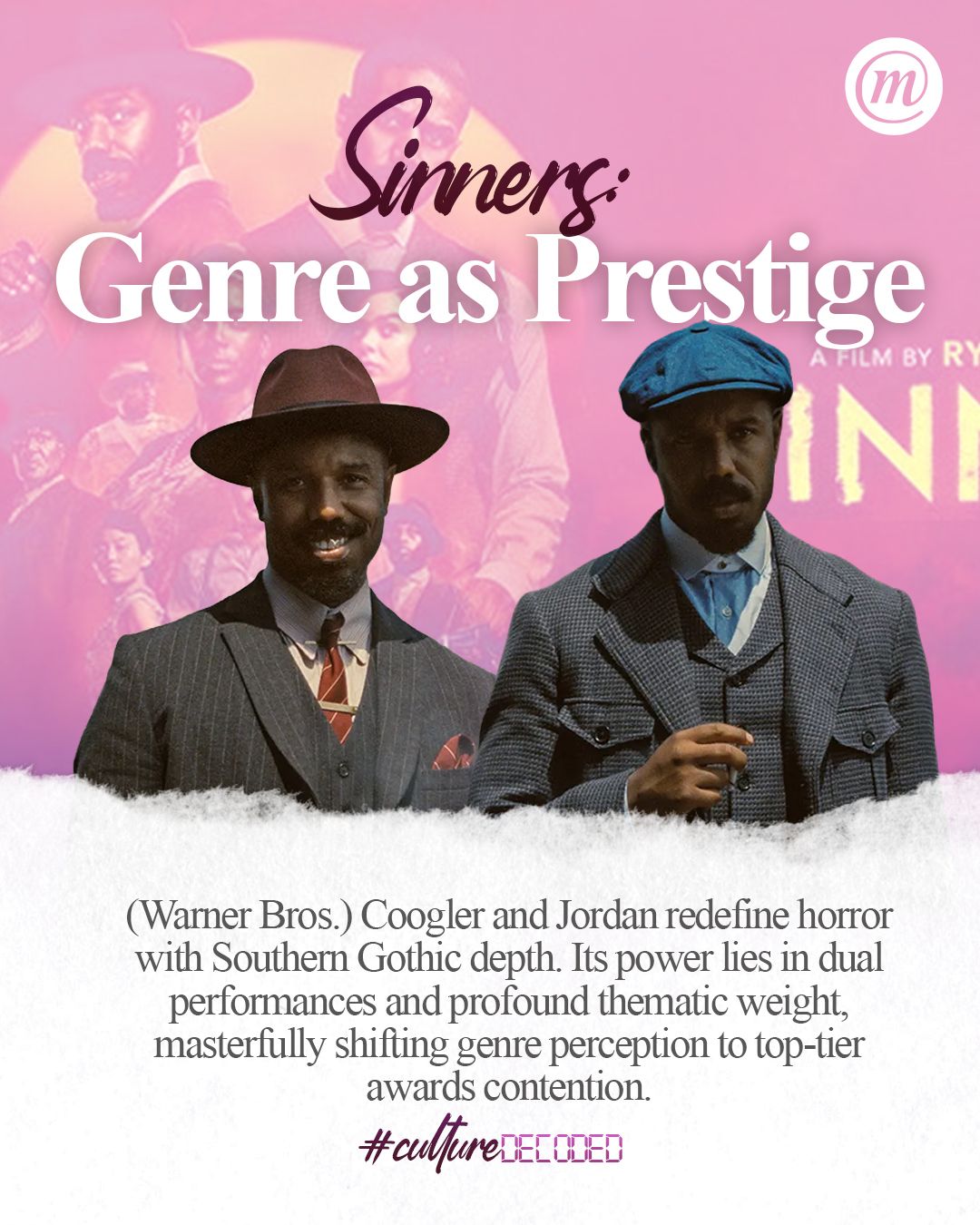 WhatsApp Image 2026-01-08 at 10.04.19 Sinners: Genre as Prestige A FILM BY RI IN (Warner Bros.) Coogler and Jordan redefine horror with Southern Gothic depth. Its power lies in dual performances and profound thematic weight, masterfully shifting genre perception to top-tier awards contention. #CultureDecoded