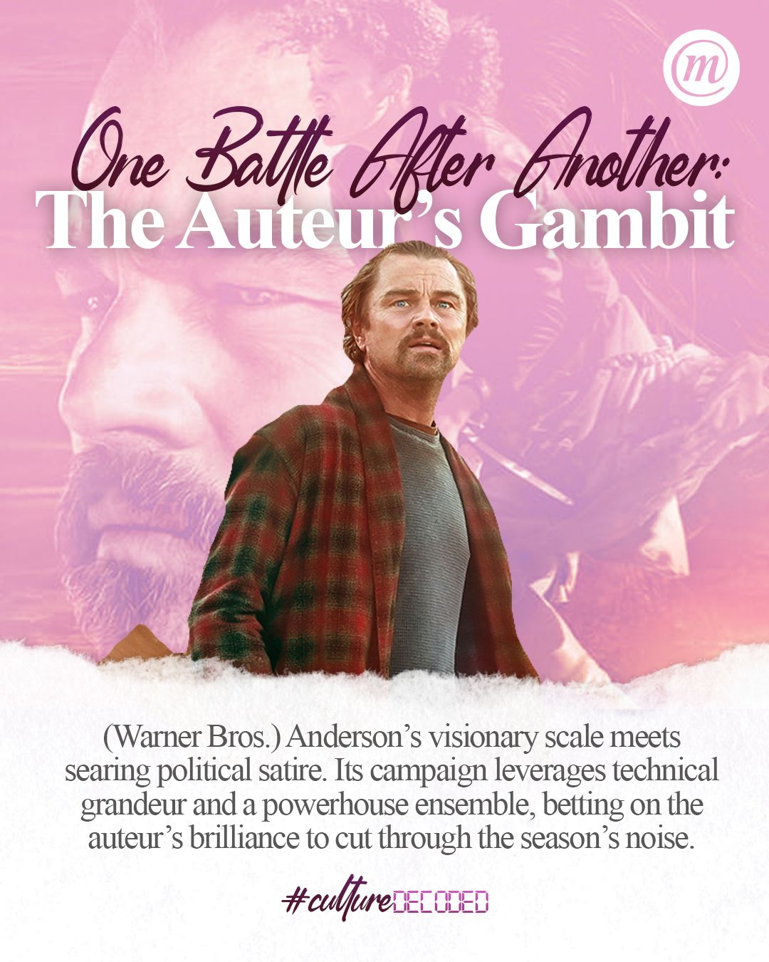 WhatsApp Image 2026-01-08 at 10.04.20 (1) One Battle After Another: The Auteur's Gambit (Warner Bros.) Anderson's visionary scale meets searing political satire. Its campaign leverages technical grandeur and a powerhouse ensemble, betting on the auteur': 's brilliance to cut through the season's noise. #CultureDecoded