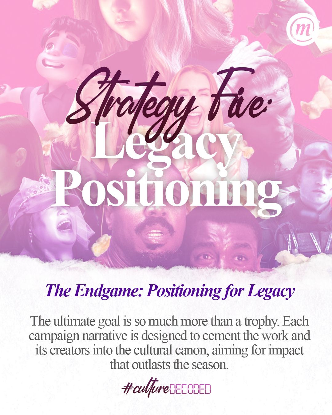 WhatsApp Image 2026-01-08 at 10.04.21 (3) Strategy Five: Legacy Positioning The Endgame: Positioning for Legacy The ultimate goal is so much more than a trophy. Each campaign narrative is designed to cement the work and its creators into the cultural canon, aiming for impact that outlasts the season. #CultureDecoded