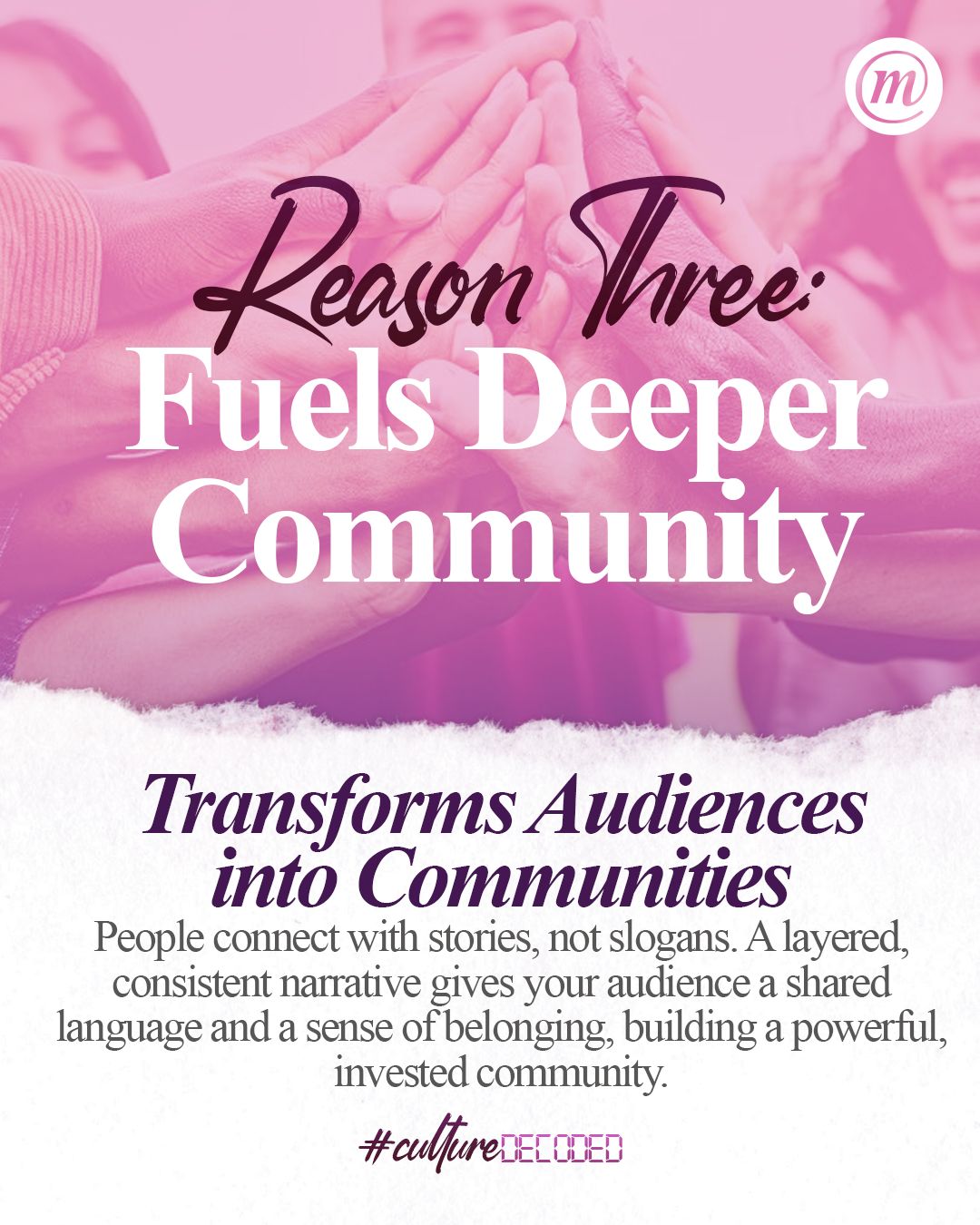 WhatsApp Image 2026-01-15 at 11.43.35 (3) Reason Three: Fuels Deeper Community Transforms Audiences into Communities People connect with stories, not slogans. A layered, consistent narrative gives your audience a shared language and a sense of belonging, building a powerful, invested community. #CultureDecoded